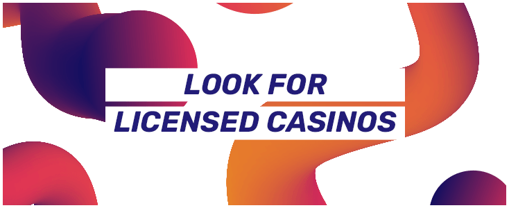 look for licensed casinos