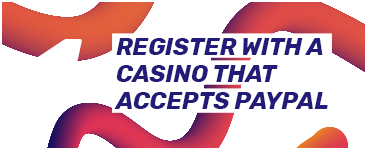 Find and register on a casino that accepts PayPal